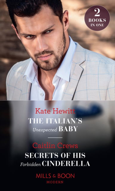 The Italian's Unexpected Baby / Secrets Of His Forbidden Cinderella: The Italian's Unexpected Baby / Secrets of His Forbidden Cinderella - Kate Hewitt - Książki - HarperCollins Publishers - 9780263277975 - 12 grudnia 2019