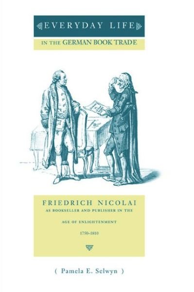 Cover for Selwyn, Pamela E. (none) · Everyday Life in the German Book Trade: Friedrich Nicolai as Bookseller and Publisher in the Age of Enlightenment - Penn State Series in the History of the Book (Paperback Bog) (2000)