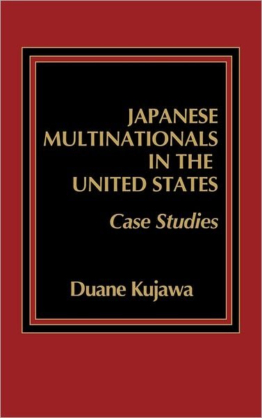 Cover for Duane Kujawa · Japanese Multinationals in the United States: Case Studies (Hardcover Book) (1986)