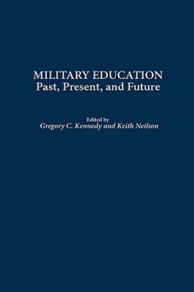 Cover for Gregory C. Kennedy · Military Education: Past, Present, and Future (Hardcover Book) (2002)