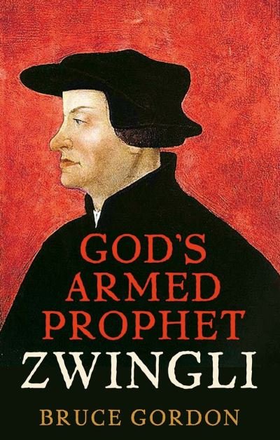 Cover for F. Bruce Gordon · Zwingli: God's Armed Prophet (Gebundenes Buch) (2021)