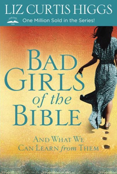 Cover for Liz Curtis Higgs · Bad Girls of the Bible: And What We Can Learn from Them (Taschenbuch) [Revised edition] (2013)