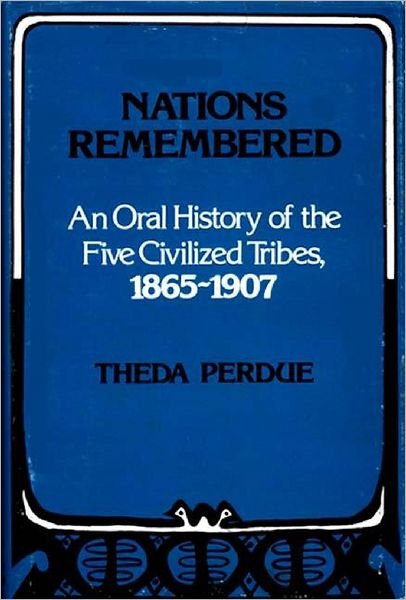 Cover for Theda Perdue · Nations Remembered: An Oral History of the Five Civilized Tribes, 1865-1907 (Innbunden bok) (1980)