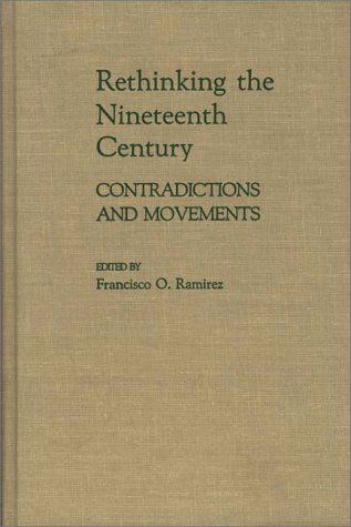 Cover for Francisc Ramirez · Rethinking the Nineteenth Century: Contradictions and Movements (Hardcover Book) [Y First Printing edition] (1988)