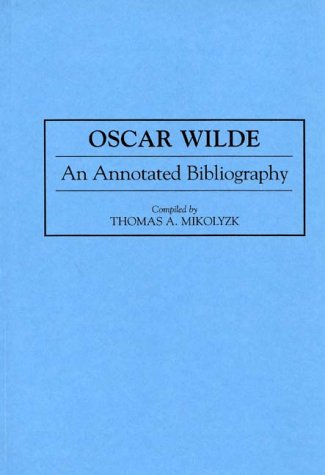 Cover for Thomas Mikolyzk · Oscar Wilde: An Annotated Bibliography - Bibliographies and Indexes in World Literature (Hardcover Book) (1993)