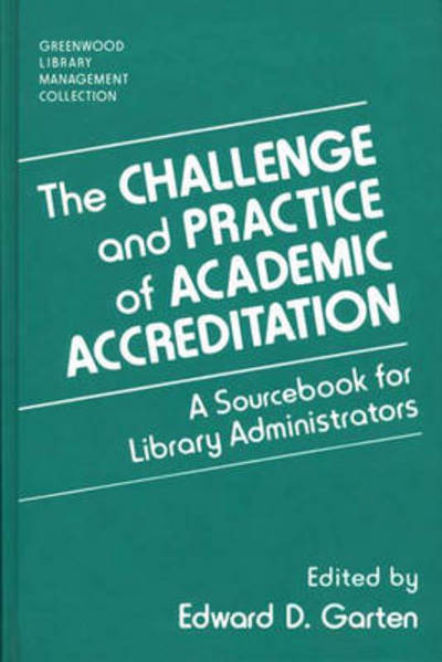 Cover for Edward D. Garten · The Challenge and Practice of Academic Accreditation: A Sourcebook for Library Administrators - Libraries Unlimited Library Management Collection (Hardcover Book) (1994)