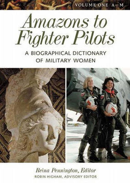 Cover for Reina Pennington · Amazons to Fighter Pilots: A Biographical Dictionary of Military Women [2 volumes] (Bok) (2003)