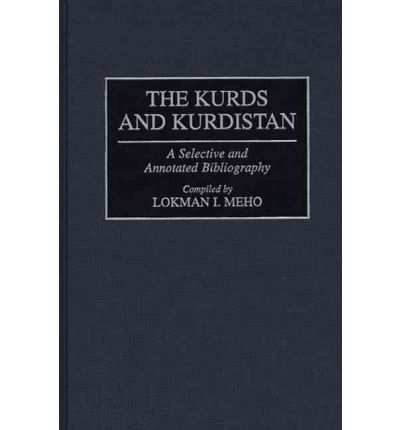 Cover for Lokman I. Meho · The Kurds and Kurdistan: A Selective and Annotated Bibliography - Bibliographies and Indexes in World History (Hardcover Book) [Annotated edition] (1997)