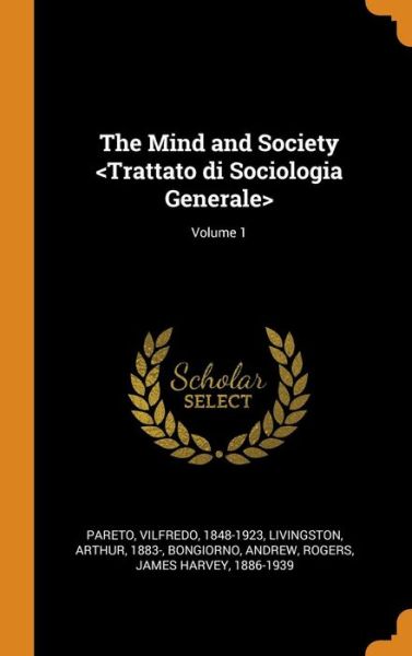 The Mind and Society ; Volume 1 - Vilfredo Pareto - Books - Franklin Classics Trade Press - 9780353284975 - November 11, 2018