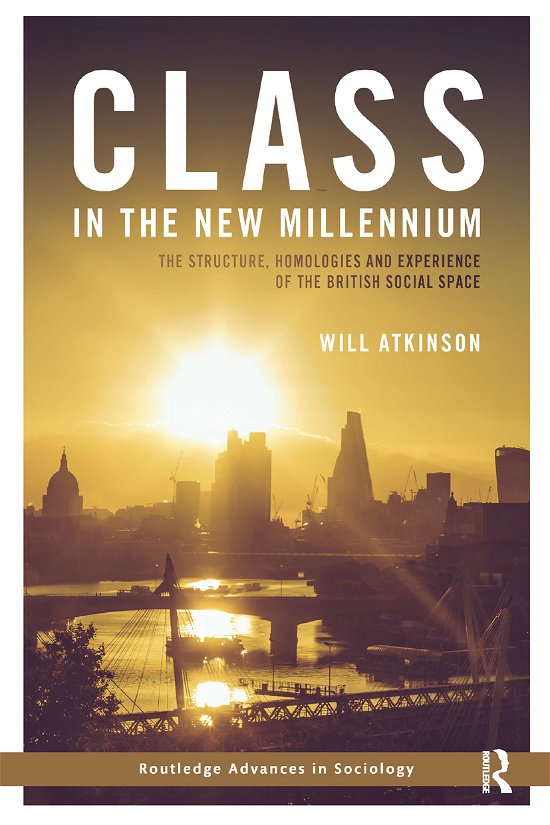 Cover for Will Atkinson · Class in the New Millennium: The Structure, Homologies and Experience of the British Social Space - Routledge Advances in Sociology (Paperback Book) (2019)