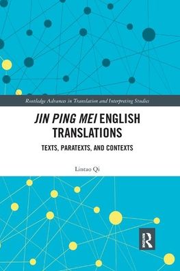 Cover for Qi, Lintao (Monash University, Australia) · Jin Ping Mei English Translations: Texts, Paratexts and Contexts - Routledge Advances in Translation and Interpreting Studies (Paperback Book) (2019)