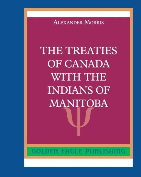 The Treaties of Canada with The Indians of Manitoba - Morris - Bøger - Blurb - 9780464292975 - 1. maj 2020