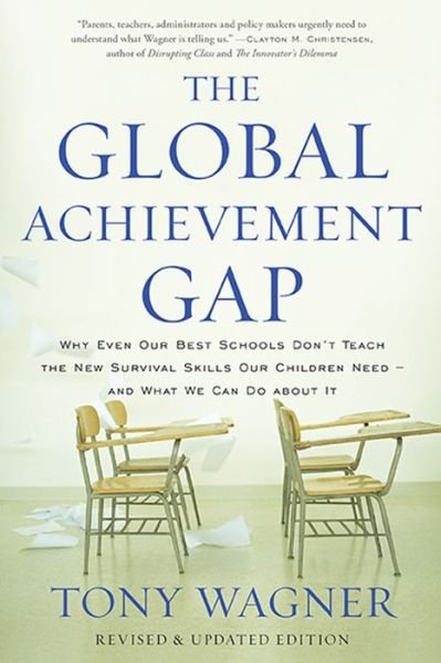 The Global Achievement Gap: Why Even Our Best Schools Don't Teach the New Survival Skills Our Children Need and What We Can Do About It - Tony Wagner - Kirjat - INGRAM PUBLISHER SERVICES US - 9780465055975 - tiistai 11. maaliskuuta 2014