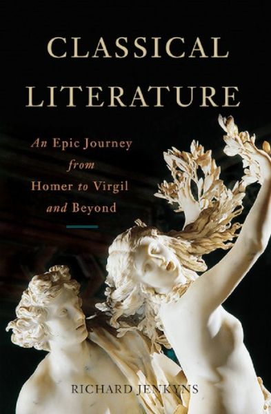 Cover for Richard Jenkyns · Classical literature an epic journey from Homer to Virgil and beyond (Book) (2016)