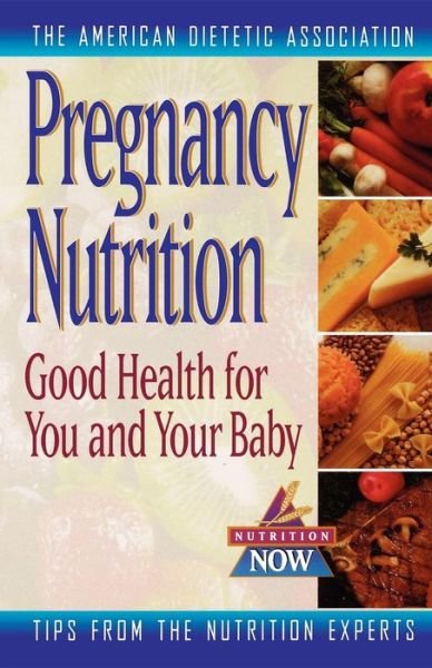 Cover for ADA (American Dietetic Association) · Pregnancy Nutrition: Good Health for You and Your Baby - Nutrition Now Series (Paperback Bog) (1998)