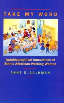 Cover for Anne E. Goldman · Take My Word: Autobiographical Innovations of Ethnic American Working Women (Taschenbuch) (1996)