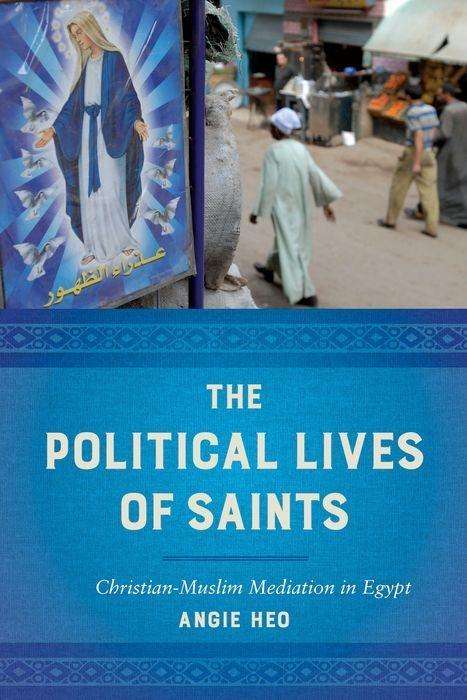 Cover for Angie Heo · The Political Lives of Saints: Christian-Muslim Mediation in Egypt (Gebundenes Buch) (2018)