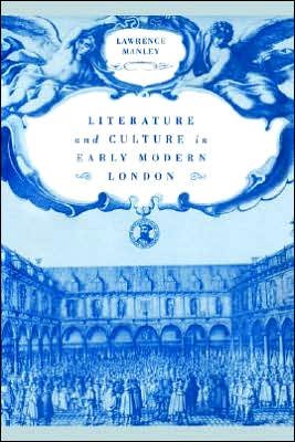 Cover for Manley, Lawrence (Yale University, Connecticut) · Literature and Culture in Early Modern London (Paperback Book) (2005)