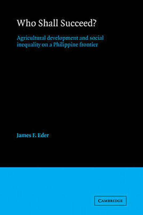 Who Shall Succeed?: Agricultural Development and Social Inequality on a Philippine Frontier - James F. Eder - Books - Cambridge University Press - 9780521104975 - March 19, 2009