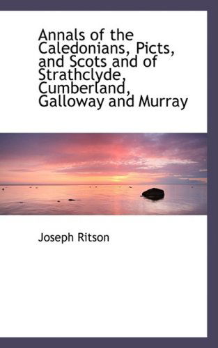 Cover for Joseph Ritson · Annals of the Caledonians, Picts, and Scots and of Strathclyde, Cumberland, Galloway and Murray (Paperback Book) (2008)