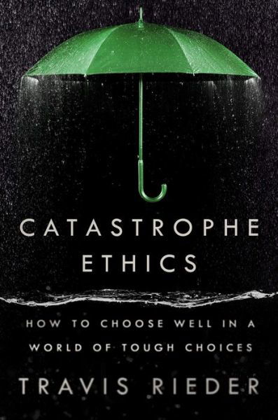 Cover for Travis Rieder · Catastrophe Ethics (Book) (2024)