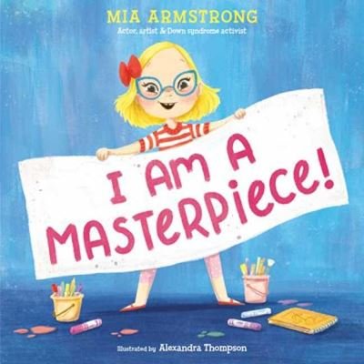 Cover for Mia Armstrong · I Am a Masterpiece!: An Empowering Story About Inclusivity and Growing Up with Down Syndrome (Hardcover bog) (2024)
