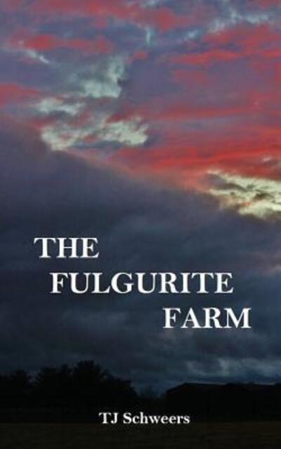 Cover for TJ Schweers · The Fulgurite Farm (Paperback Book) (2018)