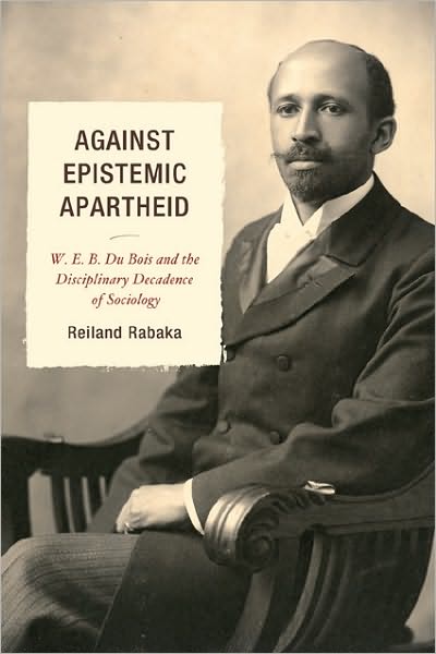 Cover for Reiland Rabaka · Against Epistemic Apartheid: W.E.B. Du Bois and the Disciplinary Decadence of Sociology (Gebundenes Buch) (2010)