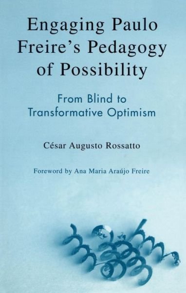 Cover for Cesar Augusto Rossatto · Engaging Paulo Freire's Pedagogy of Possibility: From Blind to Transformative Optimism (Paperback Bog) (2004)