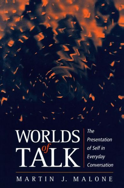 Cover for Malone, Martin (Mount Saint Mary's College, Maryland) · Worlds of Talk: The Presentation of Self in Everyday Conversation (Paperback Book) (1997)