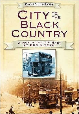 Cover for David Harvey · City to the Black Country: A Nostalgic Journey by Bus and Tram (Pocketbok) [UK edition] (2009)
