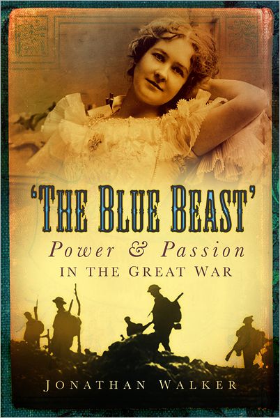 Cover for Jonathan Walker · The Blue Beast: Power and Passion in the Great War (Hardcover Book) (2012)