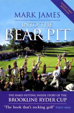 Cover for Mark James · Into The Bear Pit: The Hard-Hitting Inside Story of the Brookline Ryder Cup (Paperback Book) (2007)