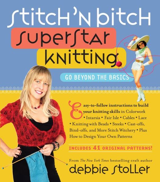 Cover for Debbie Stoller · Stitch 'n Bitch Superstar Knitting: Go Beyond the Basics (Paperback Book) (2010)