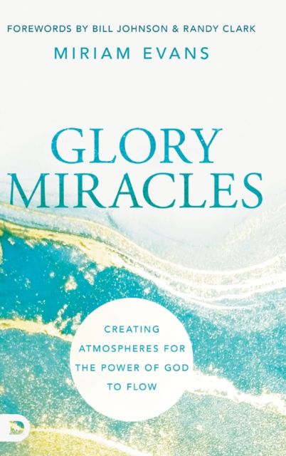 Cover for Miriam Evans · Glory Miracles : Creating Atmospheres for the Power of God to Flow (Hardcover Book) (2022)