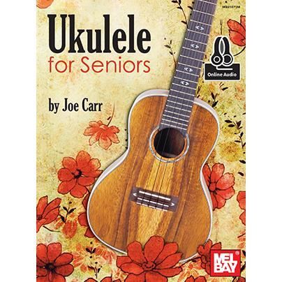 Ukulele for Seniors - Joe Carr - Books - Mel Bay Publications, Inc. - 9780786691975 - November 9, 2015