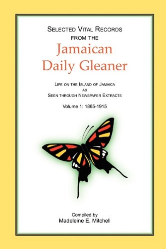 Cover for Madeleine E. Mitchell · Selected Vital Records from the Jamaican Daily Gleaner: Life on the Island of Jamaica As Seen Through Newspaper Extracts, Volume 1: 1865-1915 (Paperback Book) (2009)