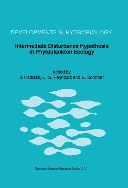 Intermediate Disturbance Hypothesis in Phytoplankton Ecology: Proceedings of the 8th Workshop of the International Association of Phytoplankton Taxonomy and Ecology held in Baja (Hungary), 5-15 July 1991 - Developments in Hydrobiology - International Association of Phytoplankton Taxonomy and Ecol - Books - Springer - 9780792320975 - February 28, 1993