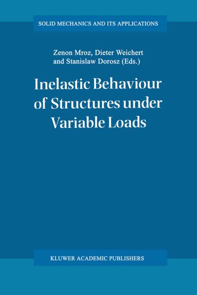 Inelastic Behaviour of Structures under Variable Loads - Solid Mechanics and Its Applications - Euromech Colloquium - Books - Springer - 9780792333975 - February 28, 1995