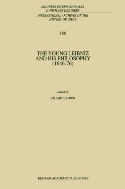 Cover for Stuart Brown · The Young Leibniz and his Philosophy (1646-76) - International Archives of the History of Ideas / Archives Internationales d'Histoire des Idees (Hardcover bog) [2000 edition] (1999)
