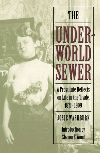 Cover for Josie Washburn · The Underworld Sewer: A Prostitute Reflects on Life in the Trade, 1871-1909 (Paperback Book) (1997)