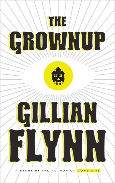 Cover for Gillian Flynn · The Grownup (Bok) [First hardcover edition. edition] (2015)