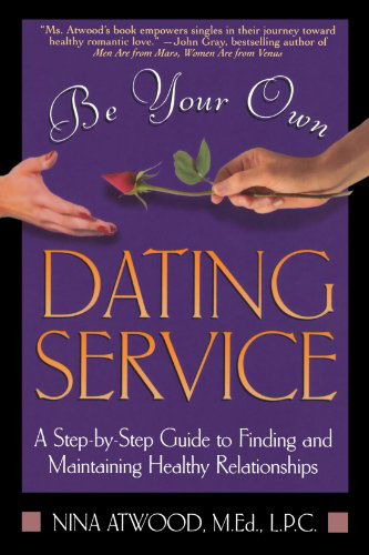 Cover for Nina Atwood · Be Your Own Dating Service: a Step-by-step Guide to Finding and Maintaining Healthy Relationships (Paperback Book) [1st edition] (1996)