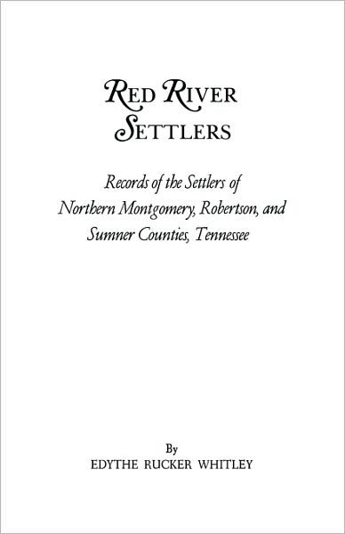 Cover for Edythe Johns Rucker Whitley · Red River Settlers: Records of the Settlers of Northern Montgomery, Robertson, and Sumner Counties, Tennessee (Paperback Bog) (2010)