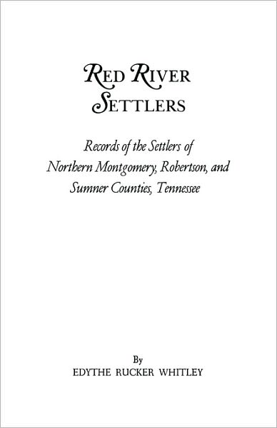 Cover for Edythe Johns Rucker Whitley · Red River Settlers: Records of the Settlers of Northern Montgomery, Robertson, and Sumner Counties, Tennessee (Paperback Bog) (2010)