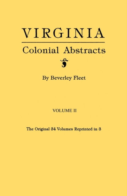 Virginia Colonial Abstracts. Volume II - Beverley Fleet - Books - Clearfield - 9780806311975 - November 25, 2009