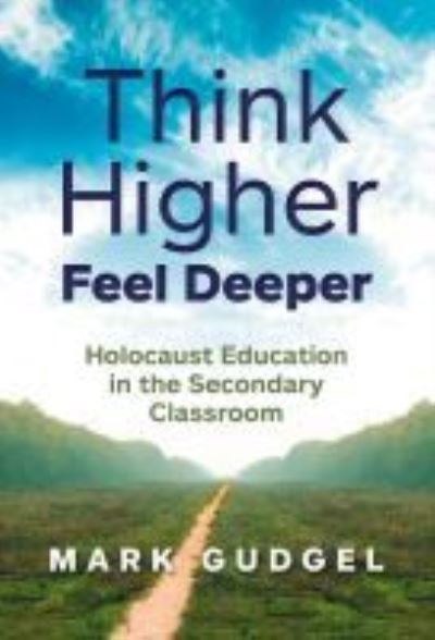 Cover for Mark Gudgel · Think Higher Feel Deeper: Holocaust Education in the Secondary Classroom (Paperback Book) (2021)
