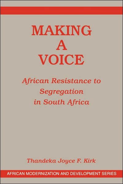 Cover for Thandeka Joyce F. Kirk · Making A Voice: African Resistance To Segregation In South Africa (Paperback Bog) [New edition] (1999)
