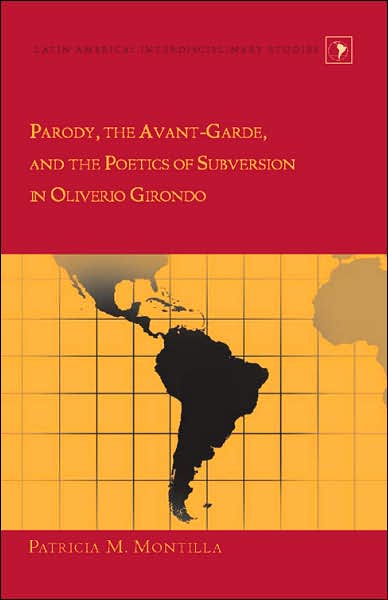 Cover for Patricia M. Montilla · Parody, the Avant-garde, and the Poetics of Subversion in Oliverio Girondo - Latin America Interdisciplinary Studies (Hardcover Book) (2007)