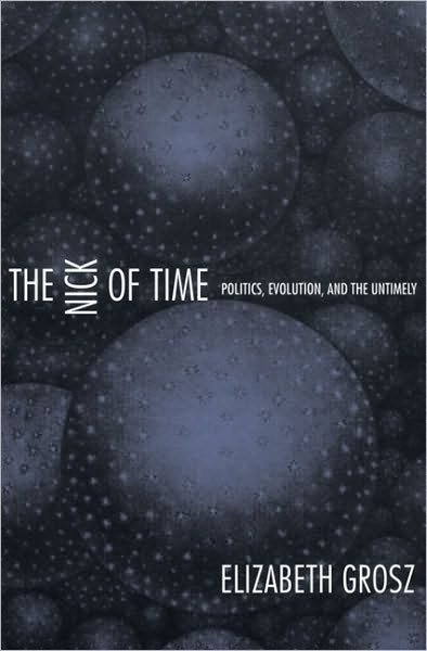 The Nick of Time: Politics, Evolution, and the Untimely - Elizabeth Grosz - Books - Duke University Press - 9780822333975 - December 6, 2004